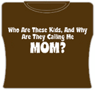 Why Are They Calling Me Mom Girls T-Shirt