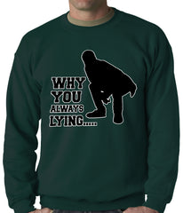 Why You Always Lying Funny Adult Crewneck