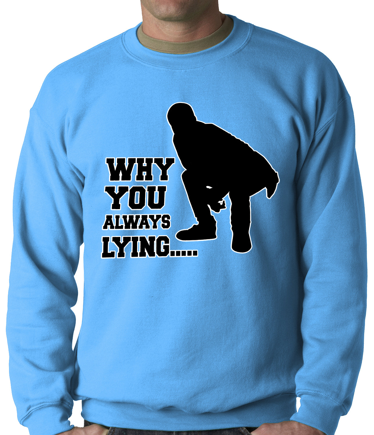 Why You Always Lying Funny Adult Crewneck