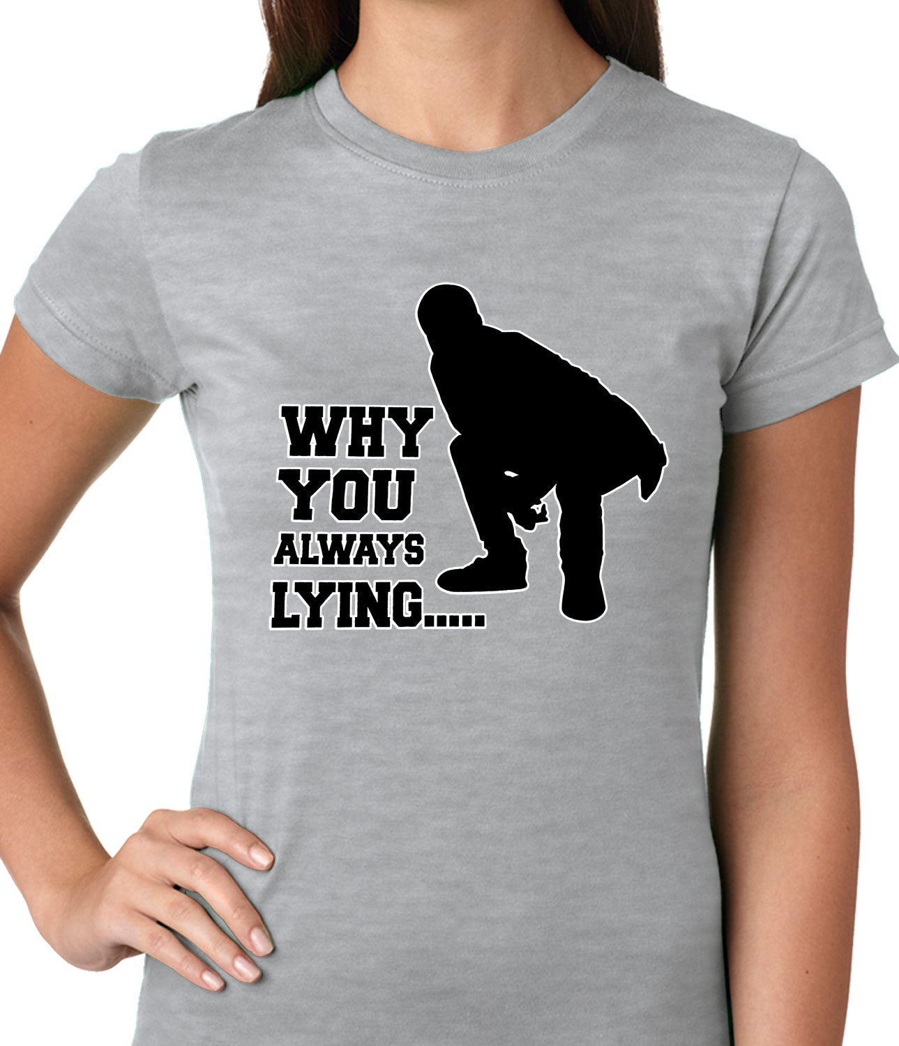 Why You Always Lying Funny Ladies T-shirt