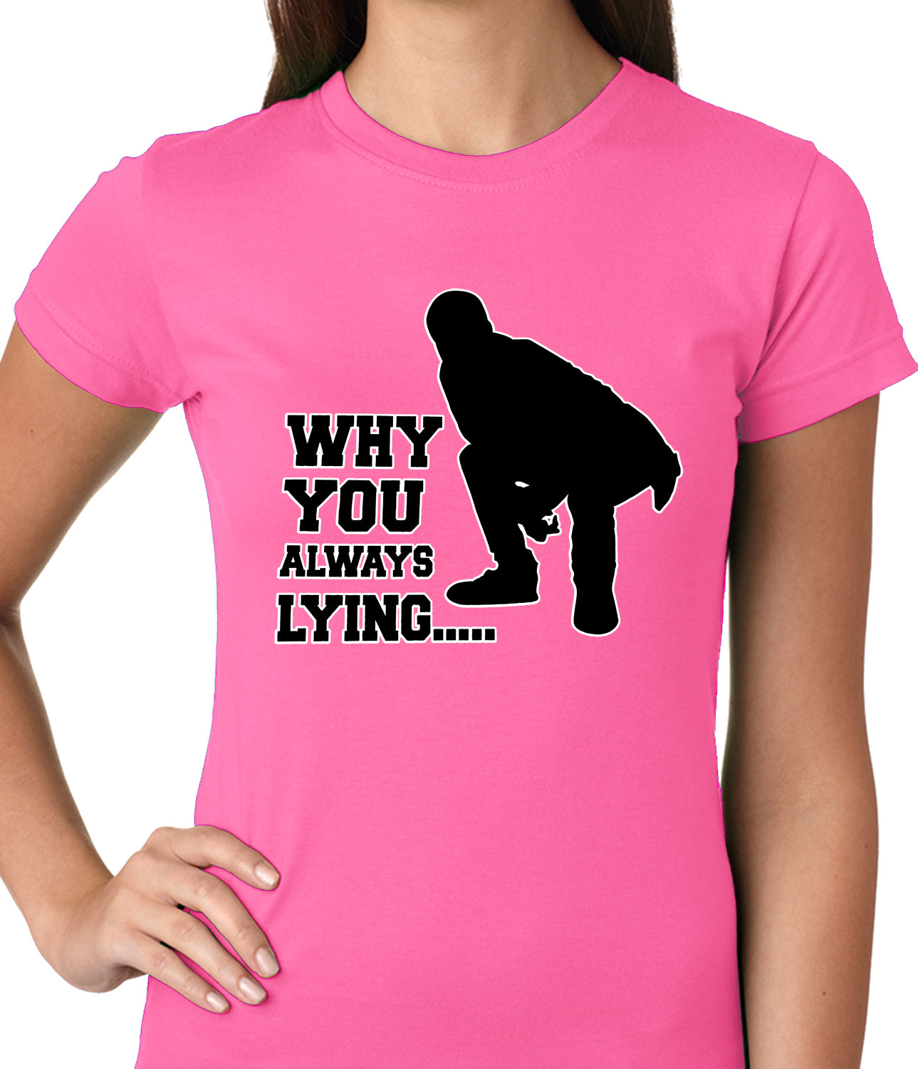 Why You Always Lying Funny Ladies T-shirt