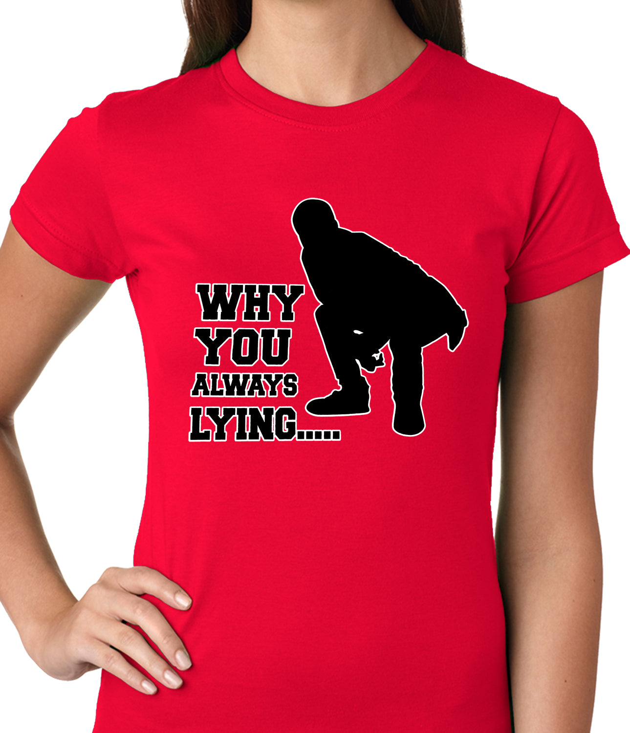 Why You Always Lying Funny Ladies T-shirt