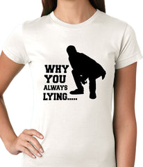 Why You Always Lying Funny Ladies T-shirt