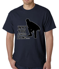 Why You Always Lying Funny Mens T-shirt