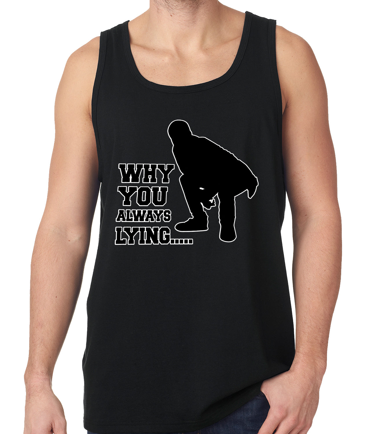Why You Always Lying Funny Tank Top