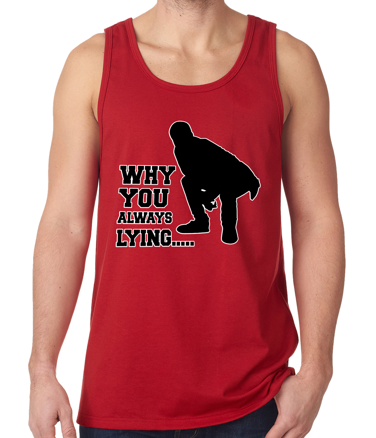 Why You Always Lying Funny Tank Top