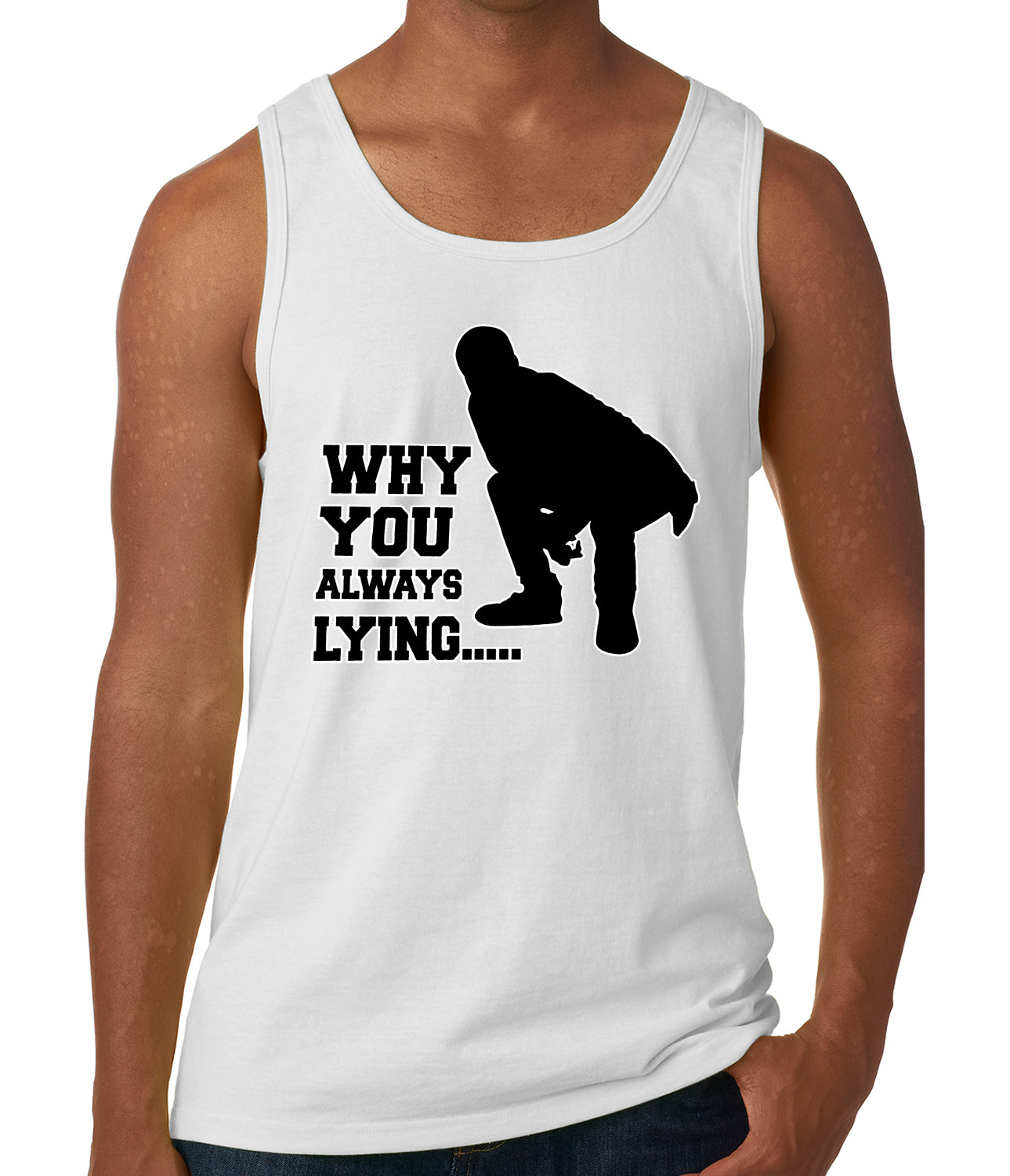 Why You Always Lying Funny Tank Top