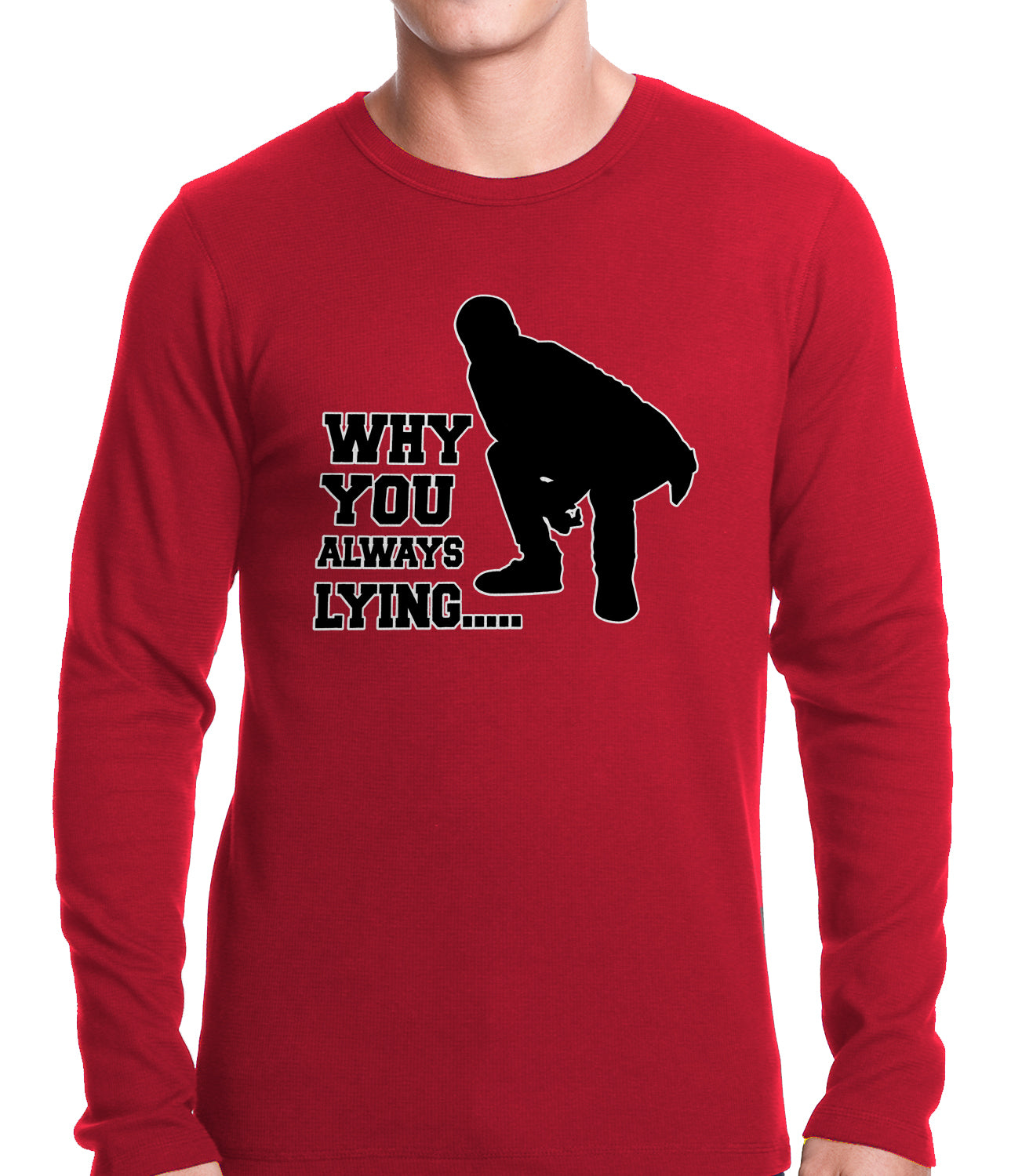 Why You Always Lying Funny Thermal Shirt