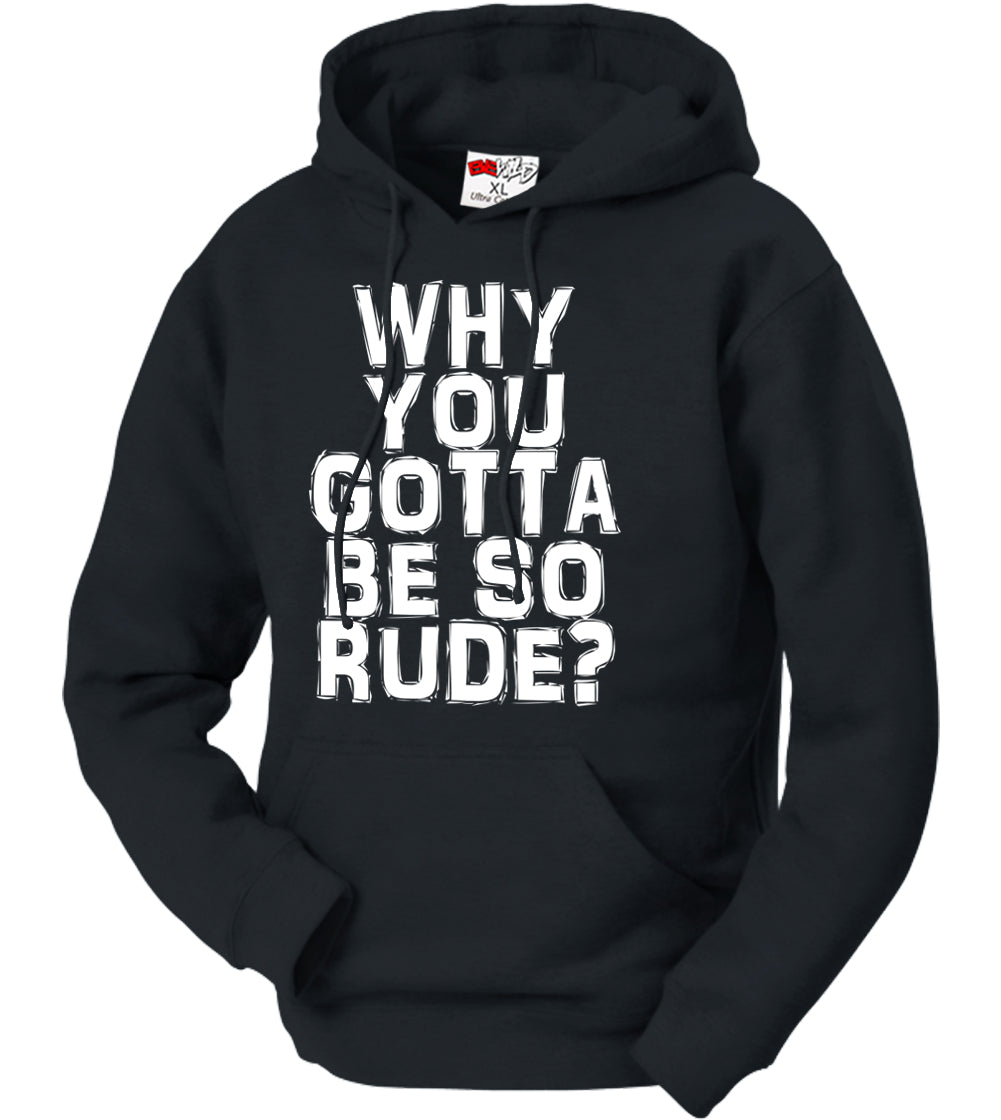 Why You Gotta Be So Rude? Adult Hoodie