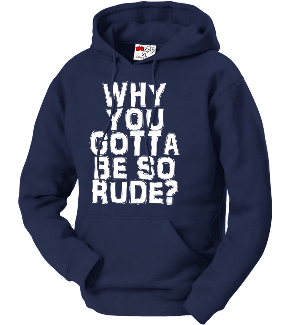 Why You Gotta Be So Rude? Adult Hoodie