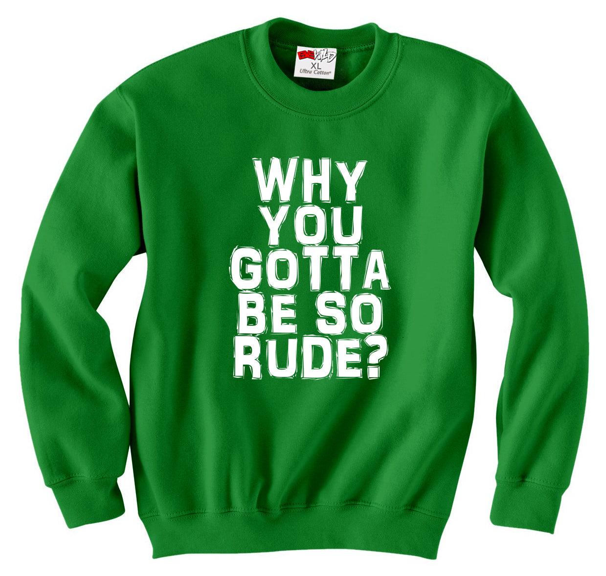 Why You Gotta Be So Rude? Crewneck Sweatshirt