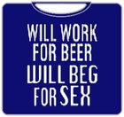 Will Work For Beer Sex T-Shirt