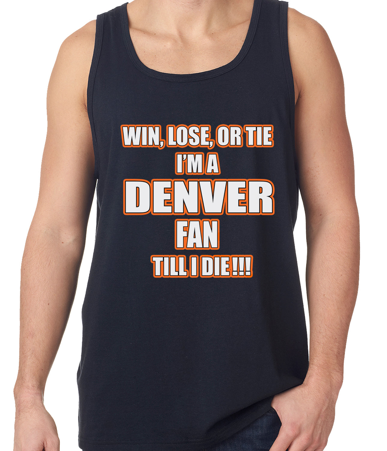 Win Lose Or Tie, I'm A Denver Fan Til I Die Football Tank Top
