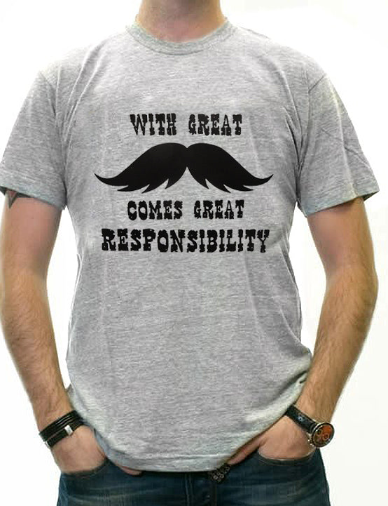 With Great Mustache Comes Great Responsibility Men's T-Shirt