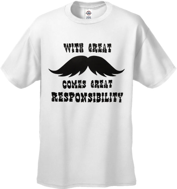 With Great Mustache Comes Great Responsibility Men's T-Shirt