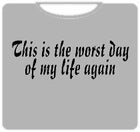Worst Day Of My Life Again T-Shirt