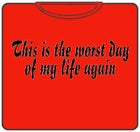 Worst Day Of My Life Again T-Shirt