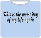 Worst Day Of My Life Again T-Shirt