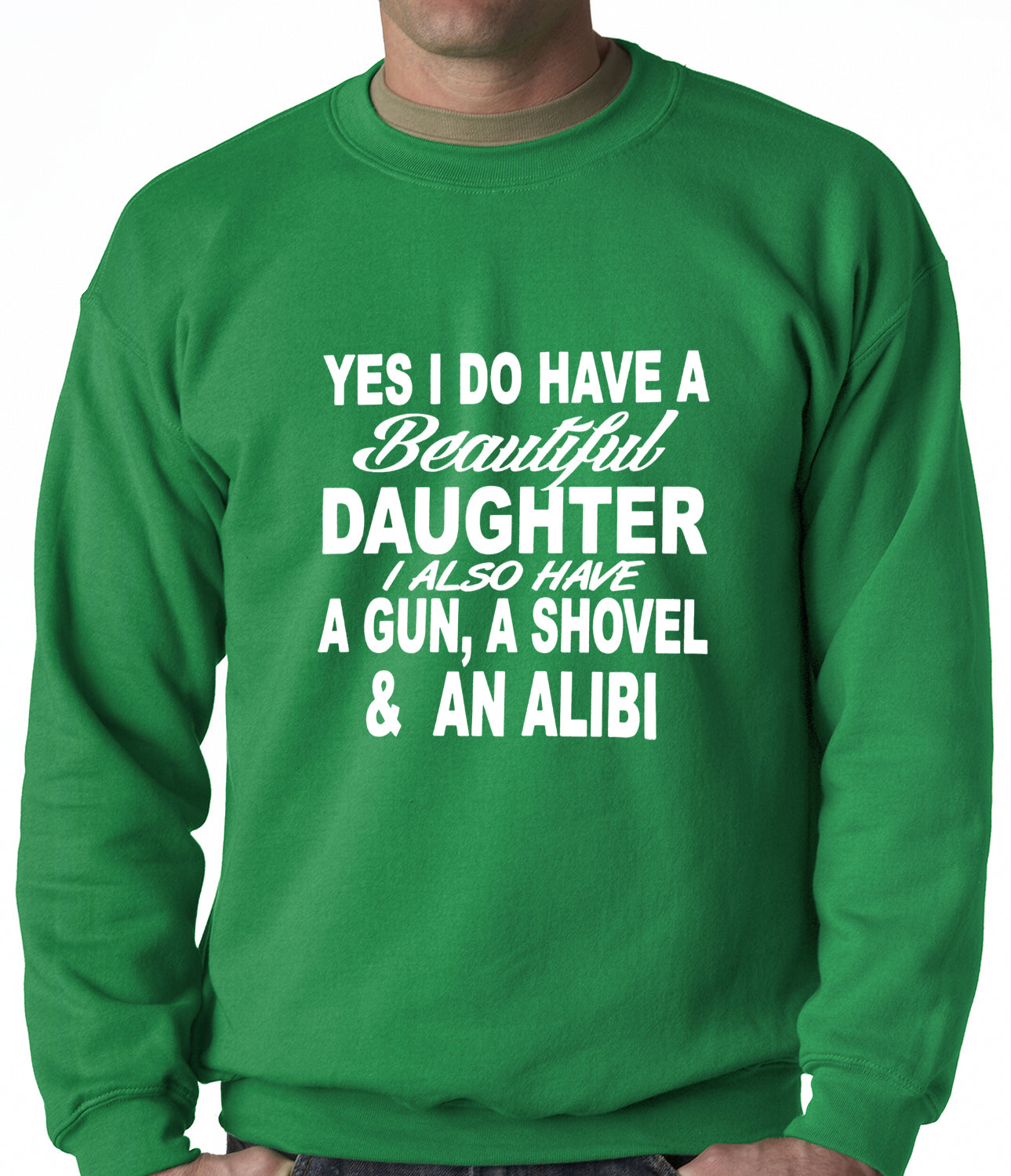 Yes, I Have Beautiful Daughter, A Gun, and An Alibi Adult Crewneck