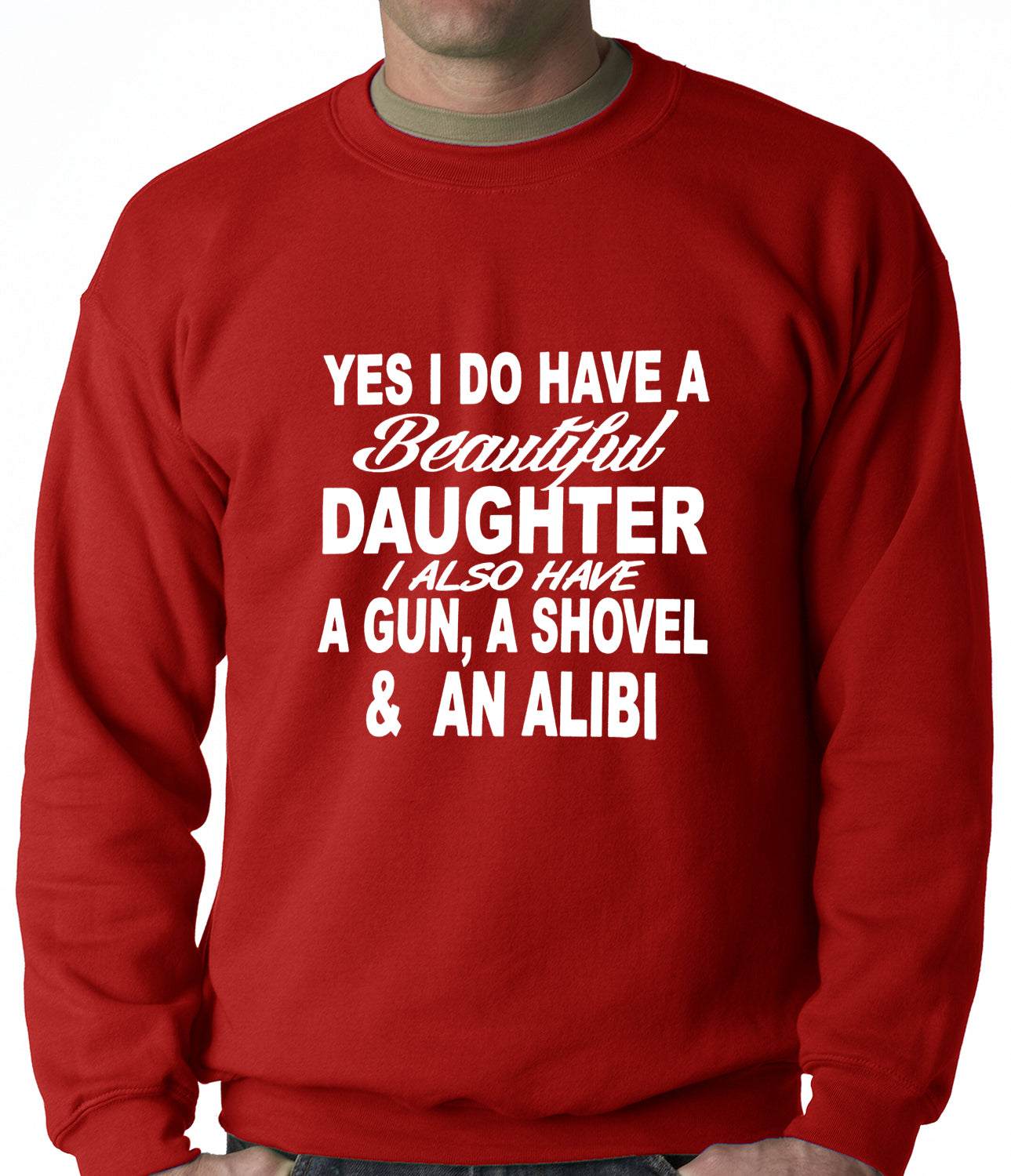 Yes, I Have Beautiful Daughter, A Gun, and An Alibi Adult Crewneck
