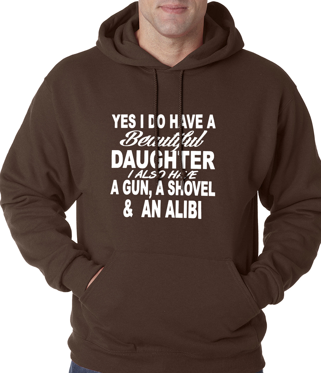 Yes, I Have Beautiful Daughter, A Gun, and An Alibi Adult Hoodie