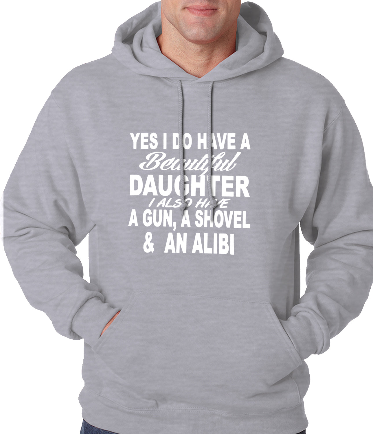 Yes, I Have Beautiful Daughter, A Gun, and An Alibi Adult Hoodie