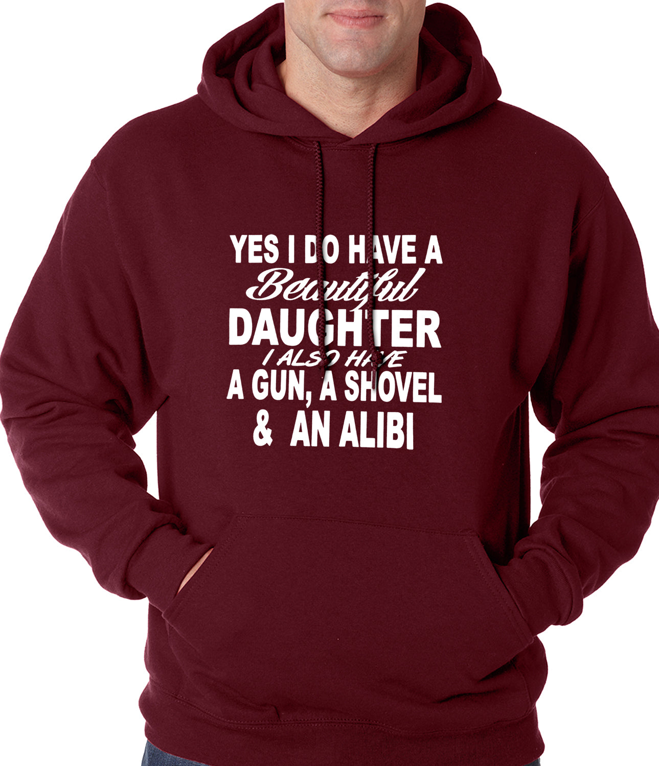 Yes, I Have Beautiful Daughter, A Gun, and An Alibi Adult Hoodie