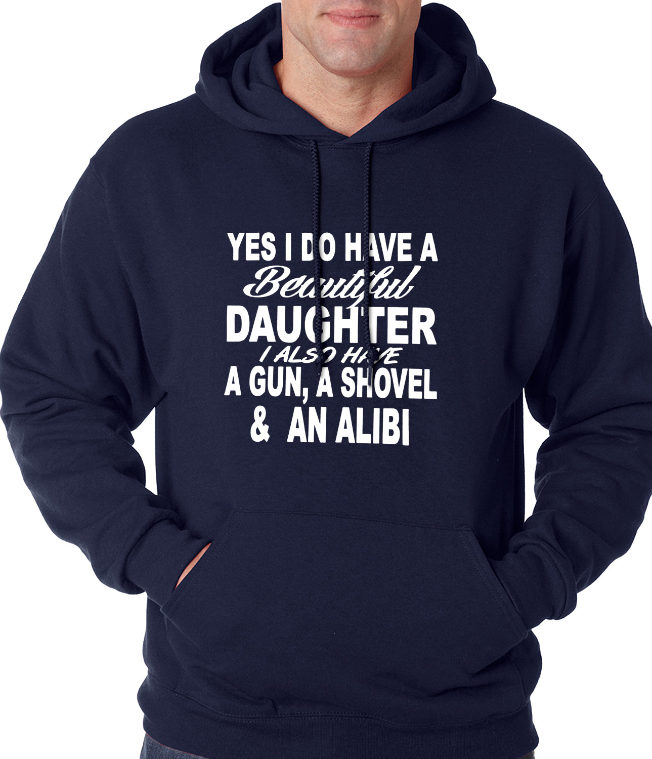 Yes, I Have Beautiful Daughter, A Gun, and An Alibi Adult Hoodie