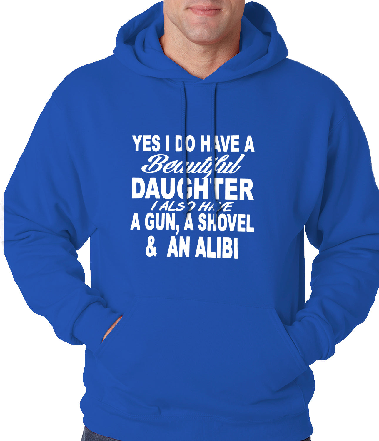 Yes, I Have Beautiful Daughter, A Gun, and An Alibi Adult Hoodie