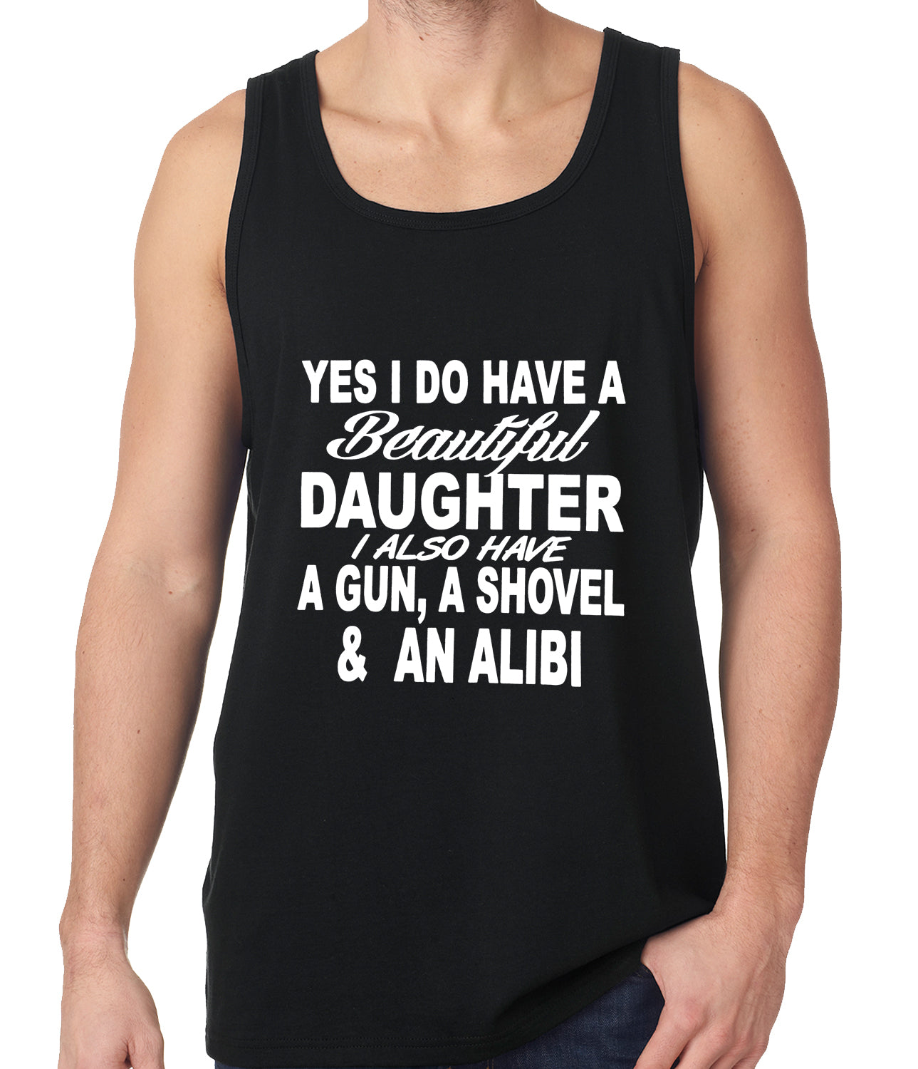 Yes, I Have Beautiful Daughter, A Gun, and An Alibi Tank Top