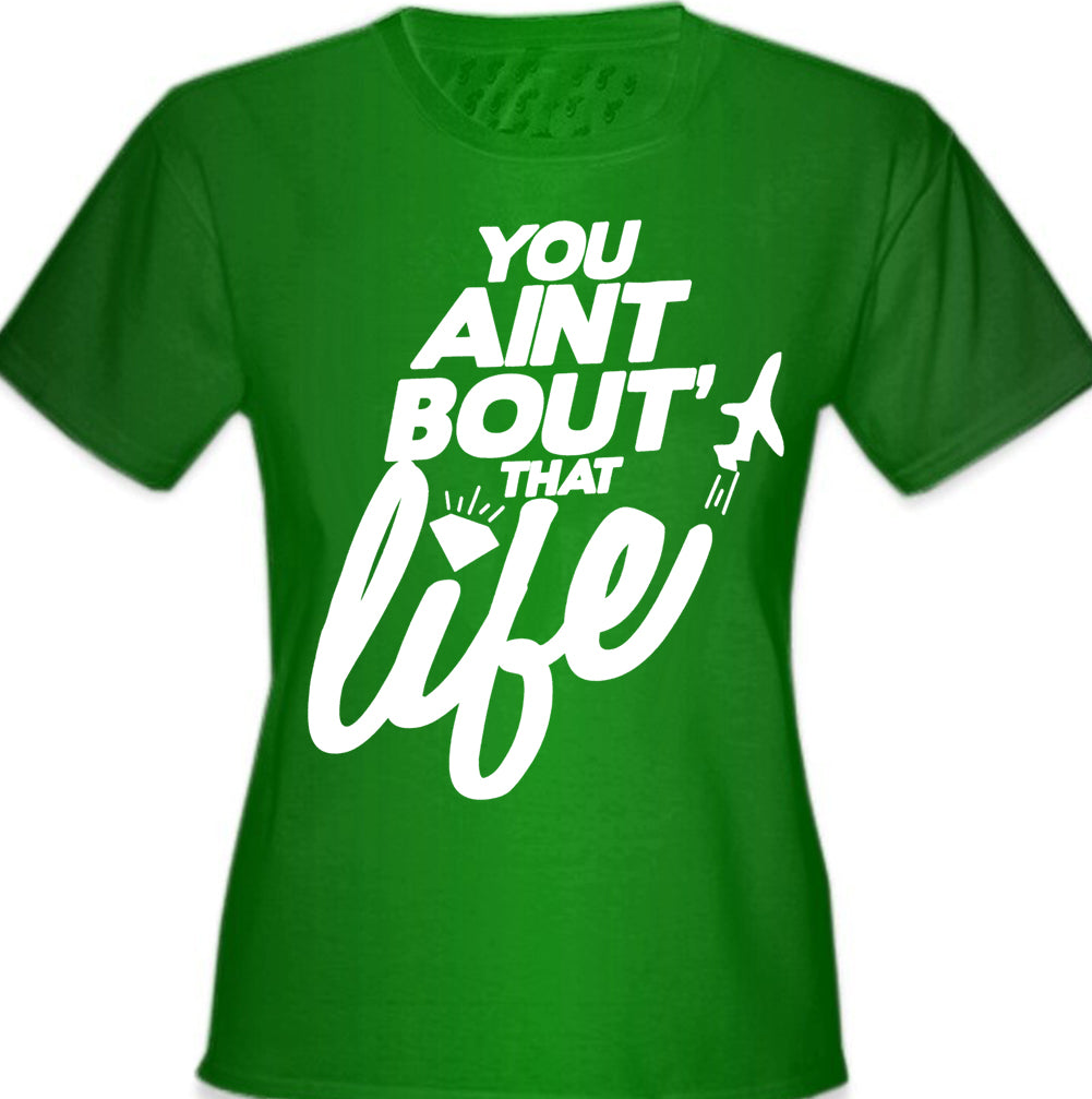 You Aint Bout' That Life Girl's T-Shirt