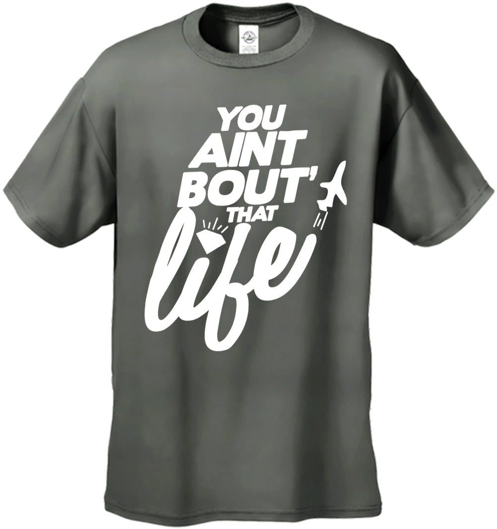 You Aint Bout' That Life Men's T-Shirt