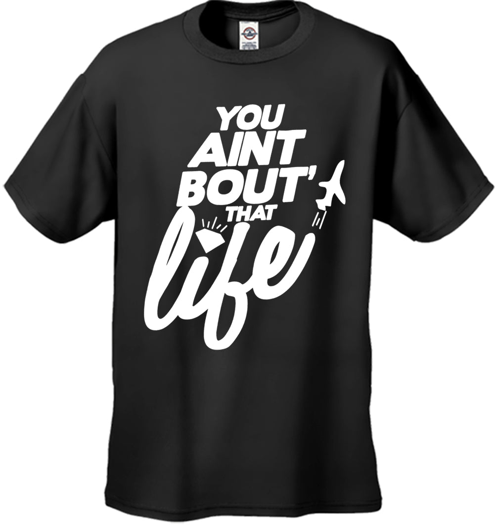 You Aint Bout' That Life Men's T-Shirt