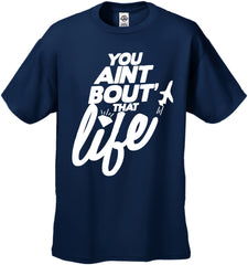 You Aint Bout' That Life Men's T-Shirt