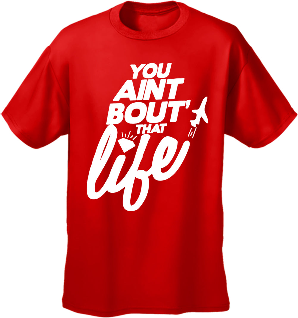 You Aint Bout' That Life Men's T-Shirt