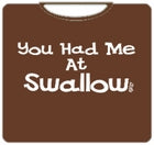 You Had Me At Swallow T-Shirt