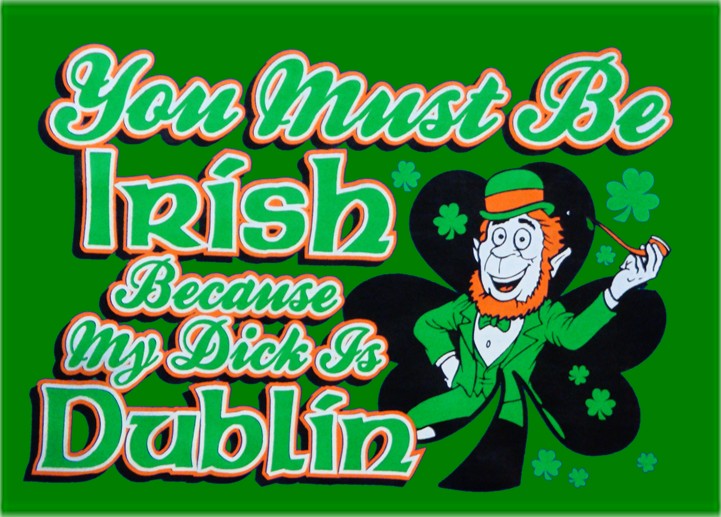 You Must Be Irish Because My Dick Is Dublin T-Shirt