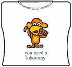 You Need A Lobotomy Girls T-Shirt