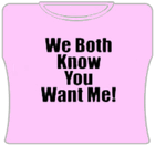 You Want Me Girls T-Shirt