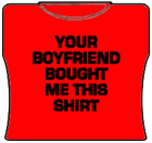 Your Boyfriend Bought Me This Girls T-Shirt