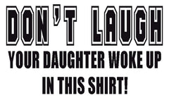 Your Daughter Woke Up In This Shirt T-Shirt