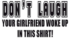 Your Girlfriend Woke Up In This Shirt T-Shirt