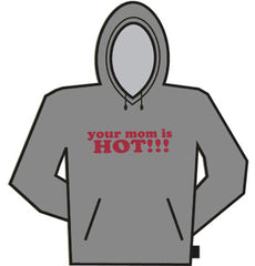 Your Mom Is Hot!! Hoodie