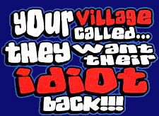 Your Village Idiot T-Shirt