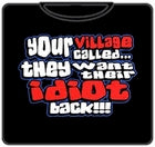 Your Village Idiot T-Shirt