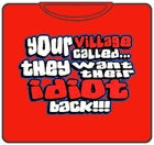Your Village Idiot T-Shirt