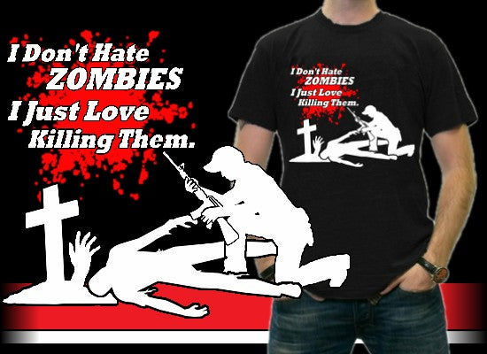Zombie Killer - I Don't Hate Zombies T-Shirt