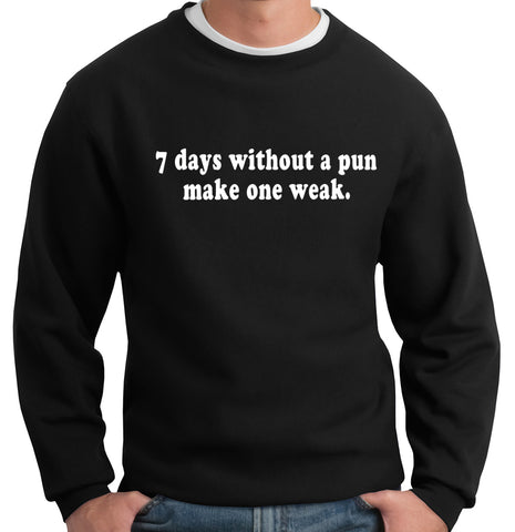 7 Days Without A Pun Make One Weak Crew Neck Sweatshirt