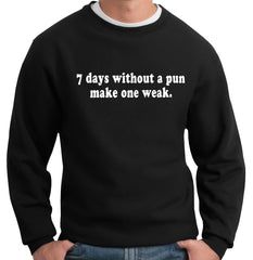 7 Days Without A Pun Make One Weak Crew Neck Sweatshirt