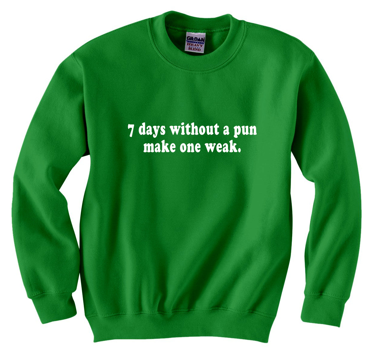 7 Days Without A Pun Make One Weak Crew Neck Sweatshirt